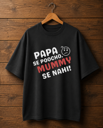 papa se poocho mummy se nahi | unisex oversized standard t shirt